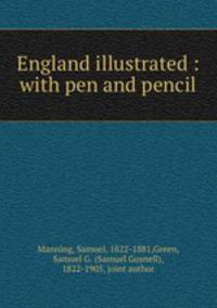 England illustrated : with pen and pencil
