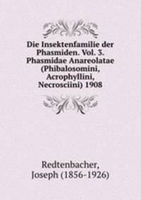 Die Insektenfamilie der Phasmiden. Vol. 3. Phasmidae Anareolatae (Phibalosomini, Acrophyllini, Necrosciini) 1908