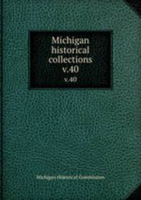 Michigan historical collections. v.40
