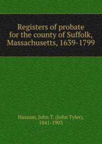 Registers of probate for the county of Suffolk, Massachusetts, 1639-1799