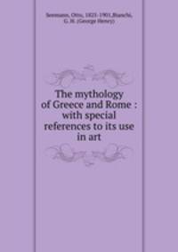 The mythology of Greece and Rome : with special references to its use in art