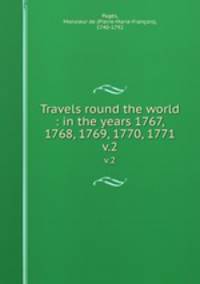 Travels round the world : in the years 1767, 1768, 1769, 1770, 1771. v.2