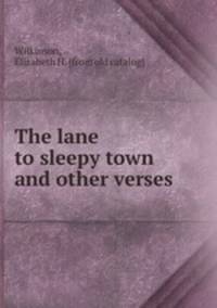The lane to sleepy town and other verses