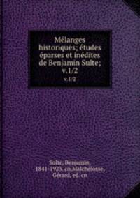 Mlanges historiques; tudes parses et indites de Benjamin Sulte;. v.1/2