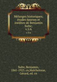 Mlanges historiques; tudes parses et indites de Benjamin Sulte;. v.5/6