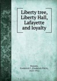 Liberty tree, Liberty Hall, Lafayette and loyalty