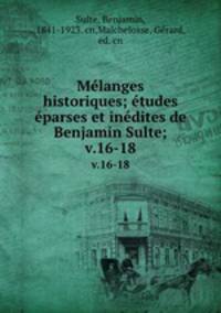 Mlanges historiques; tudes parses et indites de Benjamin Sulte;. v.16-18