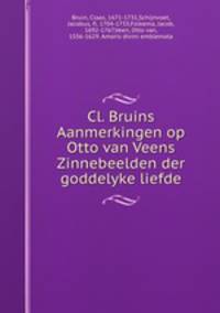 Cl. Bruins Aanmerkingen op Otto van Veens Zinnebeelden der goddelyke liefde