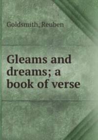 Gleams and dreams; a book of verse