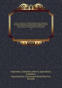 Viajes y estudios de la Comisin Argentina sobre la agriculture, ganadera, organizacin y economia rural en Inglaterra, Estados-Unidos y Australia por Ricardo Newton y Juan Llerena, comisionados por el Exmo, gobierno de Buenos Aires. 7-8