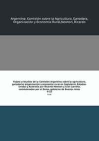 Viajes y estudios de la Comisin Argentina sobre la agriculture, ganadera, organizacin y economia rural en Inglaterra, Estados-Unidos y Australia por Ricardo Newton y Juan Llerena, comisionados por el Exmo, gobierno de Buenos Aires. 9-10