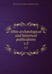 Ohio archological and historical publications. v.3