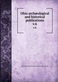 Ohio archological and historical publications. v.6