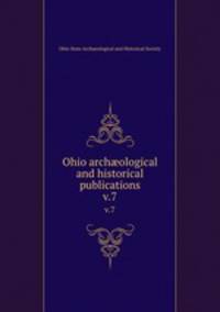 Ohio archological and historical publications. v.7