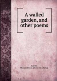 A walled garden, and other poems