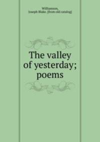 The valley of yesterday; poems