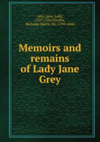 Memoirs and remains of Lady Jane Grey