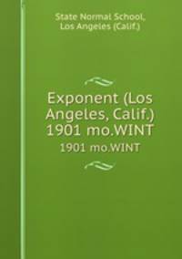 Exponent (Los Angeles, Calif.). 1901 mo.WINT