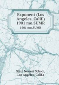 Exponent (Los Angeles, Calif.). 1901 mo.SUMR