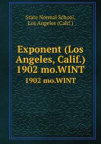 Exponent (Los Angeles, Calif.). 1902 mo.WINT