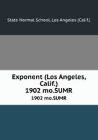 Exponent (Los Angeles, Calif.). 1902 mo.SUMR