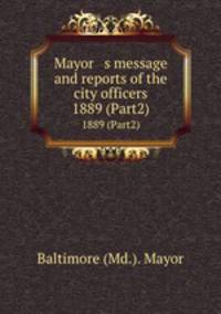 Mayor s message and reports of the city officers. 1889 (Part2)