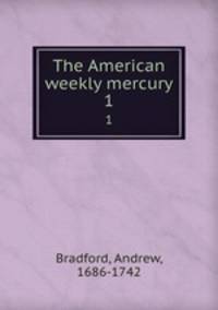 The American weekly mercury. 1