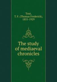 The study of mediaeval chronicles
