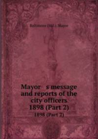 Mayor s message and reports of the city officers. 1898 (Part 2)
