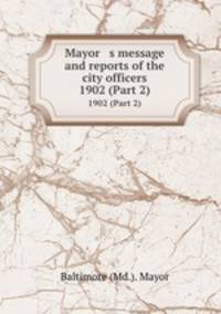 Mayor s message and reports of the city officers. 1902 (Part 2)