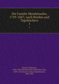 Die Familie Mendelssohn, 1729-1847; nach Briefen und Tagebchern. 1