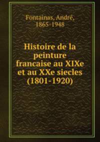Histoire de la peinture francaise au XIXe et au XXe siecles (1801-1920)