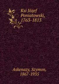 Ksi Jozef Poniatowski, 1763-1813