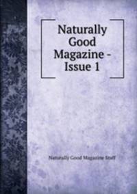 Naturally Good Magazine - Issue 1