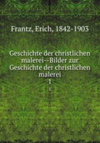 Geschichte der christlichen malerei--Bilder zur Geschichte der christlichen malerei. 1