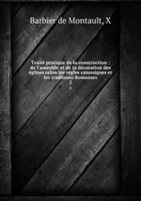 Traite pratique de la construction : de l