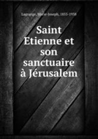 Saint Etienne et son sanctuaire a Jerusalem