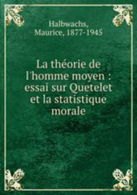 La thorie de l`homme moyen : essai sur Quetelet et la statistique morale