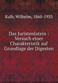 Das Juristenlatein : Versuch einer Charakteristik auf Grundlage der Digesten