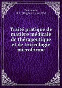 Traite pratique de matiere medicale de therapeutique et de toxicologie microforme