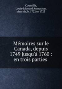 Memoires sur le Canada, depuis 1749 jusqu
