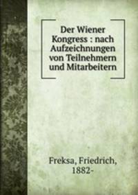 Der Wiener Kongress : nach Aufzeichnungen von Teilnehmern und Mitarbeitern
