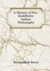 A History of Pre-Buddhistic Indian Philosophy
