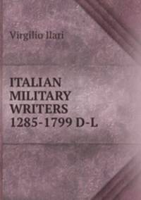 ITALIAN MILITARY WRITERS 1285-1799 D-L