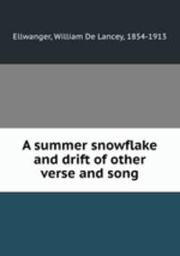 A summer snowflake and drift of other verse and song