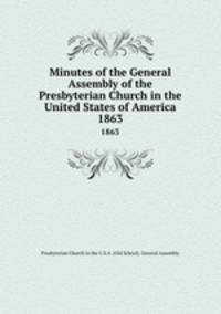 Minutes of the General Assembly of the Presbyterian Church in the United States of America. 1863