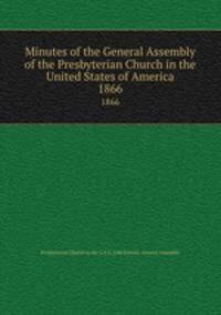 Minutes of the General Assembly of the Presbyterian Church in the United States of America. 1866
