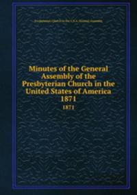 Minutes of the General Assembly of the Presbyterian Church in the United States of America. 1871