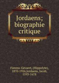 Jordaens; biographie critique