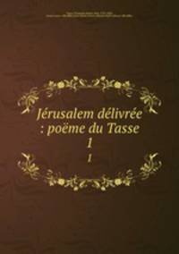 Jerusalem delivree : poeme du Tasse